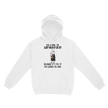 Unicorn I'm Going To Let God Fix It Because If I Fix It I'm Going To Jail Shirt - Standard Hoodie