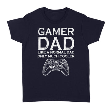 Gamer Dad Just Like A Normal Dad Only Much Cooler Shirt - Standard Women's T-shirt