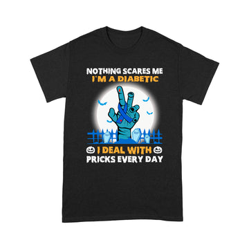 Halloween Nothing Scares Me I’m A Diabetic I Deal With Pricks Every Day Shirt Halloween Costumes Gifts - Standard T-Shirt