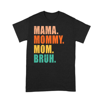 Mama Mommy Mom Bruh Mommy And Me Mom Vintage Funny Mother's Day Shirt - Standard T-Shirt