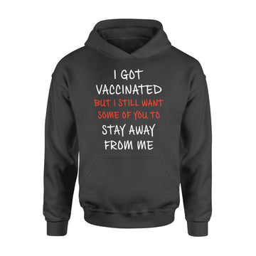 I Got Vaccinated But I Still Want Some Of You To Stay Away From Me Shirt - Standard Hoodie