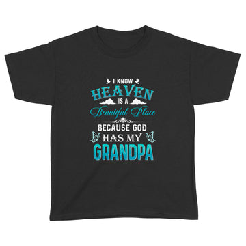 I Know Heaven Is A Beautiful Place Because God Has My Grandpa Shirt - Standard Youth T-shirt