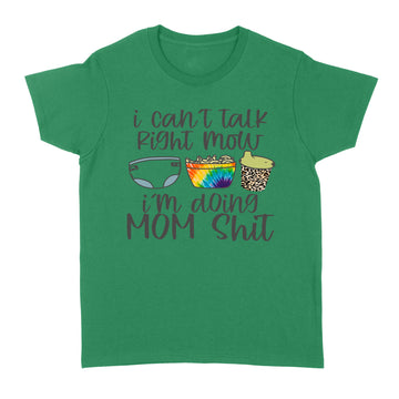 I Can't Talk Right Now I'm Doing Mom Funny Shit shirt - Standard Women's T-shirt