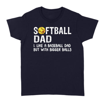 Softball Dad Like Baseball But With Bigger Balls Fathers Day Shirt - Standard Women's T-shirt