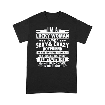 I'm A Lucky Woman I Have A Sexy and Crazy Boyfriend He Has Sexy Eyes Sexy Ass Shirt - Standard T-shirt