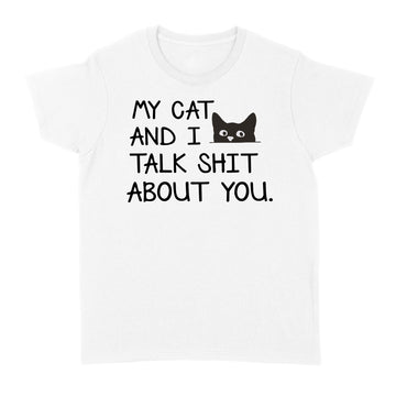 My Cat and I Talk Shit About You Funny T-Shirt - Standard Women's T-shirt