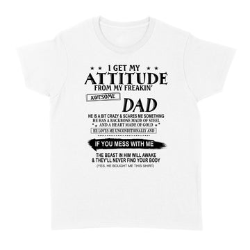 I Get My Attitude From My Freakin’ Awesome Dad He Is A Bit Crazy And Scares Me Sometimes shirt - Standard Women's T-shirt