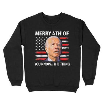 Merry 4th Of You Know the Thing Happy 4th Of July Memorial T shirt - Standard Crew Neck Sweatshirt