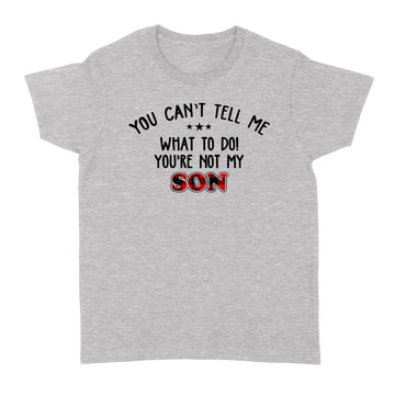 You Can't Tell Me what To Do You're Not My Son T-Shirt, Father's Day Gift, Gift For Father, Red Plaid Family Shirt - Standard Women's T-shirt