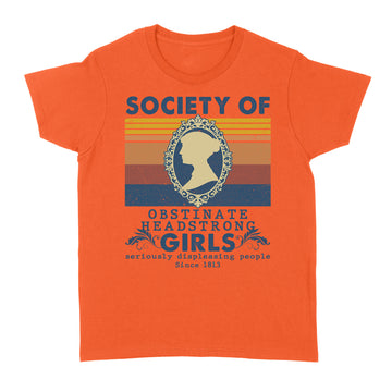 Jane Austen Society Of Obstinate Headstrong Girls Seriously Displeasing People Vintage Shirt - Standard Women's T-shirt