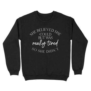 She Believed Could But She Was Really Tired So She Didn't T-Shirt - Standard Crew Neck Sweatshirt