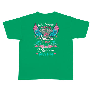 All I Want Is For My Brother In Heaven To Know How Much I Love And Miss Him Print On Back T-Shirt - Standard Youth T-shirt