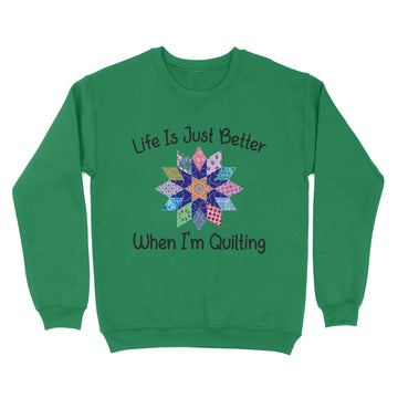 Life Is Just Better When I'm Quilting Sewing Fabric Funny Shirt