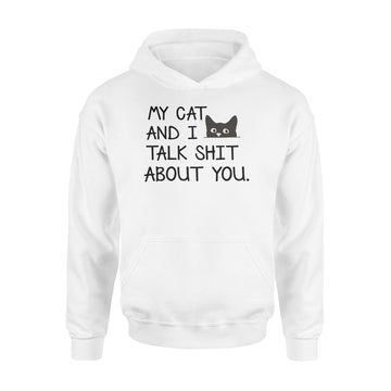 My Cat and I Talk Shit About You Funny T-Shirt - Standard Hoodie