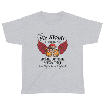 That's Hearsay Brewing Co Home Of The Mega Print Isn't Happy Hour Anytime Funny Shirt - Standard Youth T-shirt