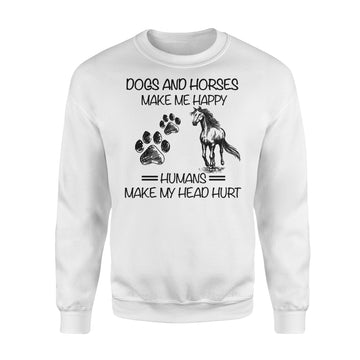 Dogs And Horses Make Me Happy Humans Make My Head Hurt Shirt - Standard Crew Neck Sweatshirt