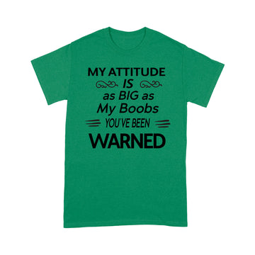 My Attitude Is As Big As My Boobs You've Been Warned Funny Shirt - Standard T-Shirt