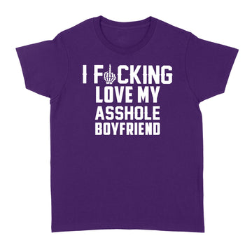 I Fucking Love My Asshole Boyfriend Funny Shirt - Standard Women's T-shirt