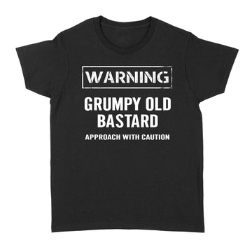 Warning Grumpy Old Bastard Approach With Caution Funny Quotes Shirt - Standard Women's T-shirt