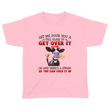 Let Me Pour You A Tall Glass Of Get Over It Heifer Cow T-shirt