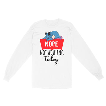 Nope Not Adulting Today Funny Shirt - Standard Long Sleeve