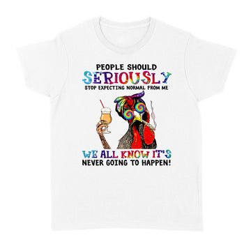 Funny Chicken Hippie People Should Seriously Stop Expecting Normal From Me We All Know Shirt - Standard Women's T-shirt