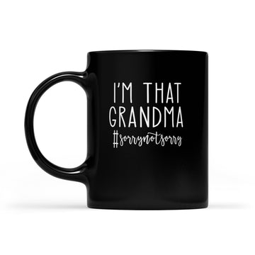 I'm That Grandma Sorry Not Sorry Funny Mug #sorrynotsorry Mug - Black Mug