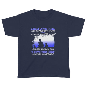Mom And Son Not Always Eye To Eye But Always Heart To Heart No Matter How Much I Say I Love You Son Shirt Mother's Day Gifts - Standard Youth T-shirt