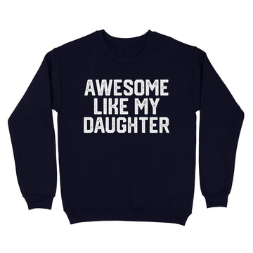 Awesome Like My Daughter Funny Father's Day Gift Dad Joke T-Shirt For Men's - Standard Crew Neck Sweatshirt