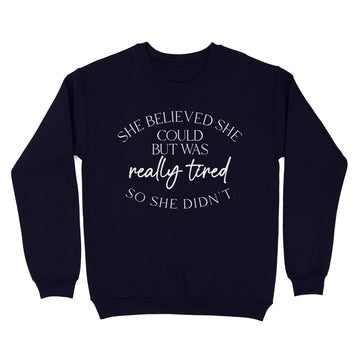 She Believed Could But She Was Really Tired So She Didn't T-Shirt - Standard Crew Neck Sweatshirt