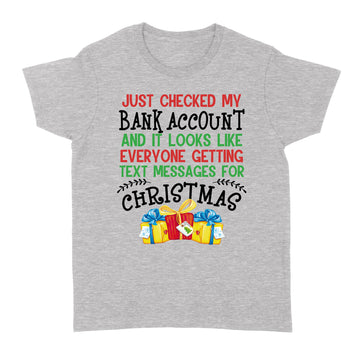 Just Checked My Bank Account And It Looks Like Everyone Getting Text Messages For Christmas Shirt