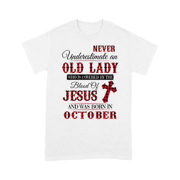 Never Underestimate An Old Lady Who Is Covered By The Blood Of Jesus And Was Born In October Shirt - Standard T-Shirt