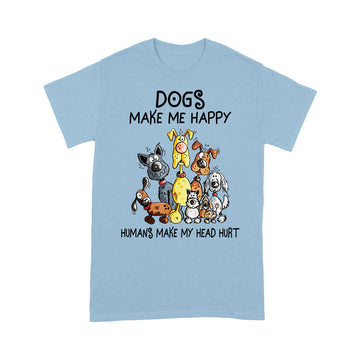Dogs Make Me Happy Humans Make My Head Hurt Shirt - Standard T-shirt