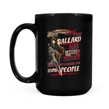 Walk Away This Ballard Has Anger Issues And A Serious Dislike For Stupid People Mug - Black Mug