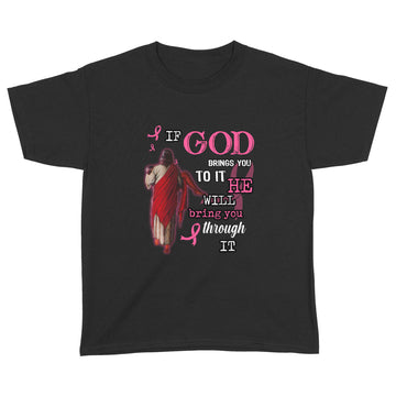 Breast Cancer If God Brings You To It He Will Bring You Through Graphic Tee Shirt