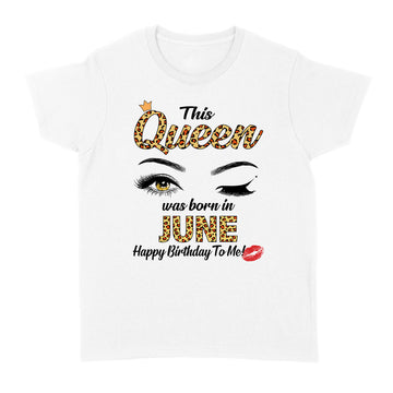 This Queen Was Born In June Funny A Queen Was Born In June Shirt - Standard Women's T-shirt