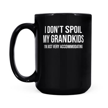 I Don't Spoil My Grandkids I’m Just Very Accommodating - Black Mug