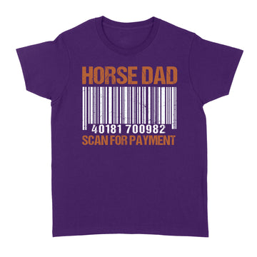 Horse Dad Scan For Payment Shirt, Fathers Day Shirt Gift For Father, Horse Dad Gift, Fatherhood Gift, Funny Riding Horses - Standard Women's T-shirt