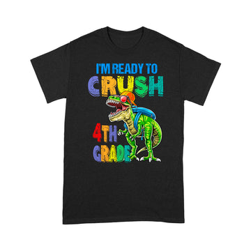 I'm ready to crush 4th Grade Dinosaur Back To School Shirt - Standard T-Shirt