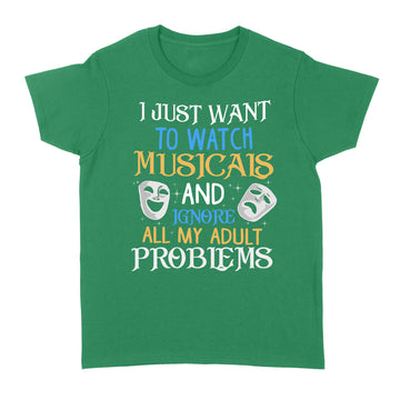 I Just Want To Watch Musicals And Ignore My Adult Problems Women's T-shirt