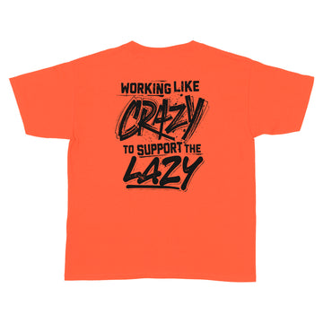 Working Like Crazy To Support The Lazy Graphic Tees Shirt Print on Back - Standard Youth T-shirt