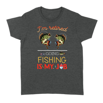 I'm Retired Going Fishing Is My Job Funny Shirt - Standard Women's T-shirt