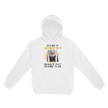 Cat Jesus I'm Going To Let God Fix It Because If I Fix It I'm Going To Jail Funny Shirt - Standard Hoodie