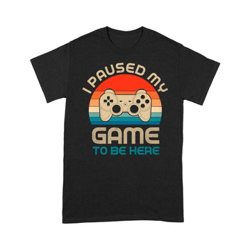 I Paused My Game To Be Here Gamer Vintage Shirt - Standard T-shirt