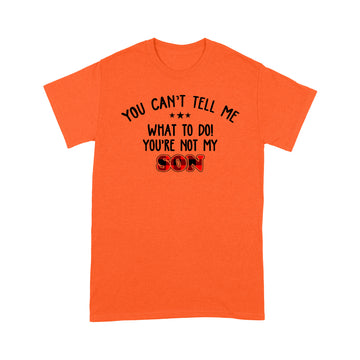 You Can't Tell Me what To Do You're Not My Son T-Shirt, Father's Day Gift, Gift For Father, Red Plaid Family Shirt - Premium T-shirt