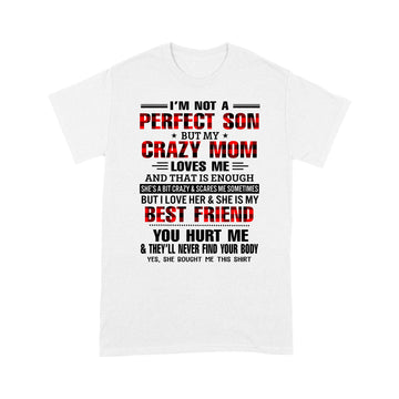 I'm Not A Perfect Son But my Crazy Mom Loves Me And That Is Enough Mother's Day Shirt - Standard T-shirt