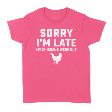 Sorry I'm Late My Chickens Were Out Funny Shirt - Standard Women's T-shirt