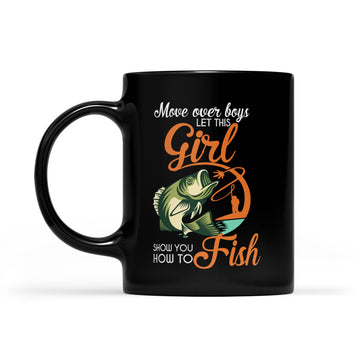 Move Over Boys Let This Girl Show You How To Fish Mug Fishing Funny Fish Mug - Black Mug