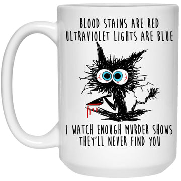 Crazy Cat Knife Blood Stains Are Red Ultraviolet Lights Are Blue I Watch Enough Murder Shows They'll Never Find You Gift Funny Coffee Mug