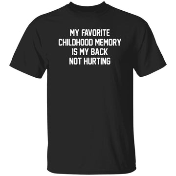 My Favorite Childhood Memory Is My Back Not Hurting Shirt